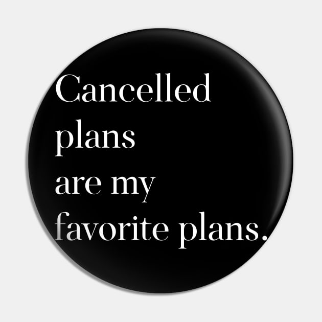 Cancelled Plans are My Favorite Plans Pin by DANPUBLIC