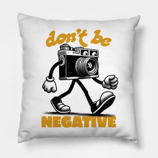 Don't Be Negative Pillow