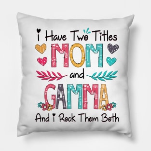 I Have Two Titles Mom And Gamma And I Rock Them Both Wildflower Happy Mother's Day Pillow