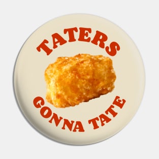 Taters Gonna Tate Pin