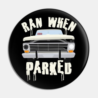 Ran When Parked Truck Pin