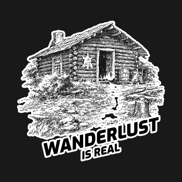 Wanderlust Is Real - Cabin In The Woods With Black Text Design by Double E Design