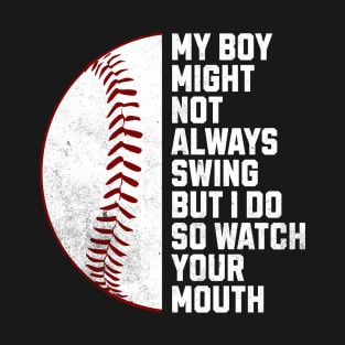 my boy might not always swing but i do so watch your mouth T-Shirt