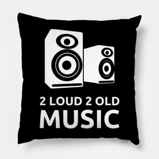 2 Loud 2 Old Music - White Logo Pillow