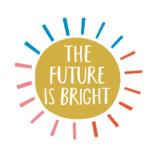 The Future Is Bright T-Shirt