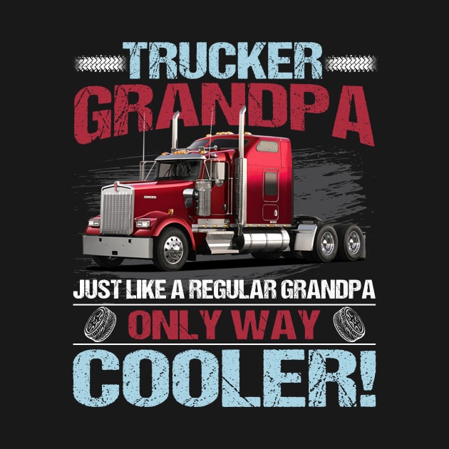 Trucker Grandpa Just Like A Regular Grandpa Only Way Cooler by celestewilliey