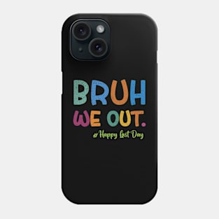 Bruh We Out Happy Last Day Of School Phone Case