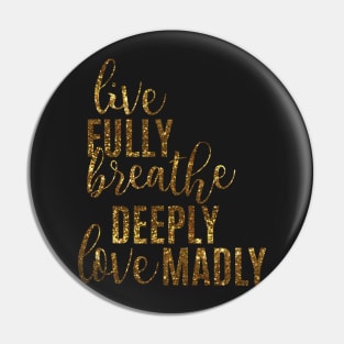 Live Fully Breathe Deeply Love Madly Pin