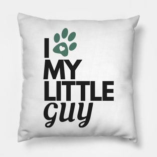 I Love My Little Guy - Dog Lover Pillow
