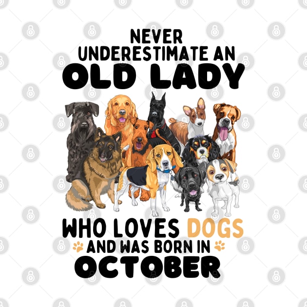 Never Underestimate An Old Lady Who Loves Dogs And Was October by JustBeSatisfied