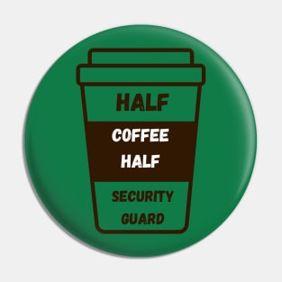 Half coffee, half security guard Pin