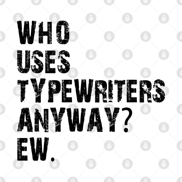 who uses typewriters anyway ew by mdr design