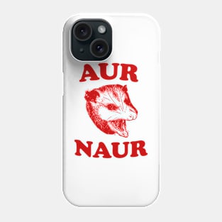 Aur Naur Shirt, Possum Weird Opossum Funny Trash Panda Phone Case