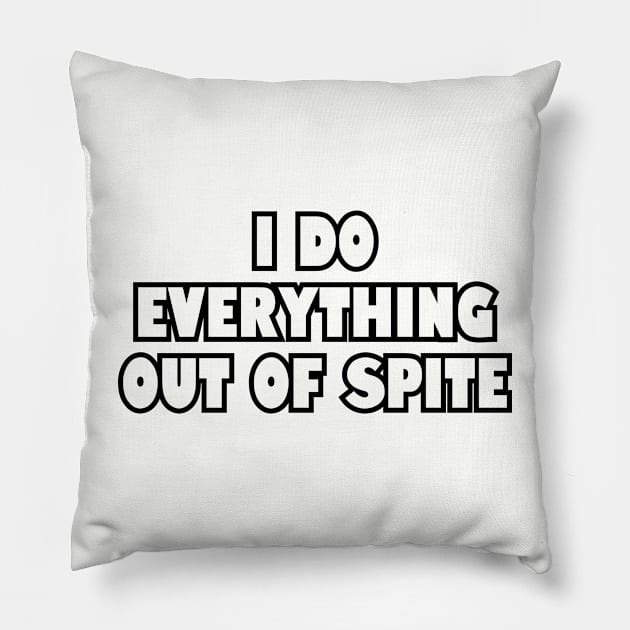 I do everything out of spite. Pillow by Among the Leaves Apparel