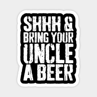 Mens Shhh And Bring Your Uncle A Beer TShirt Fathers Day Gift Magnet