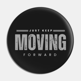 Just keep moving forward Pin