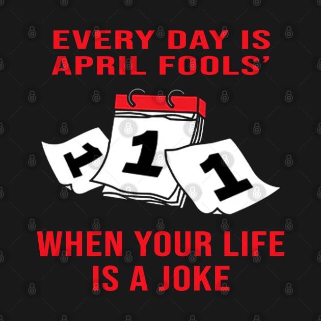 Every Day Is April Fools' When Your Life Is A Joke by AdoreedArtist