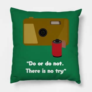 Do or do not. There is no try Pillow