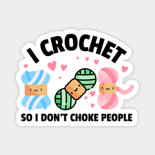 I crochet so I don't choke people - Funny Crocheting Magnet