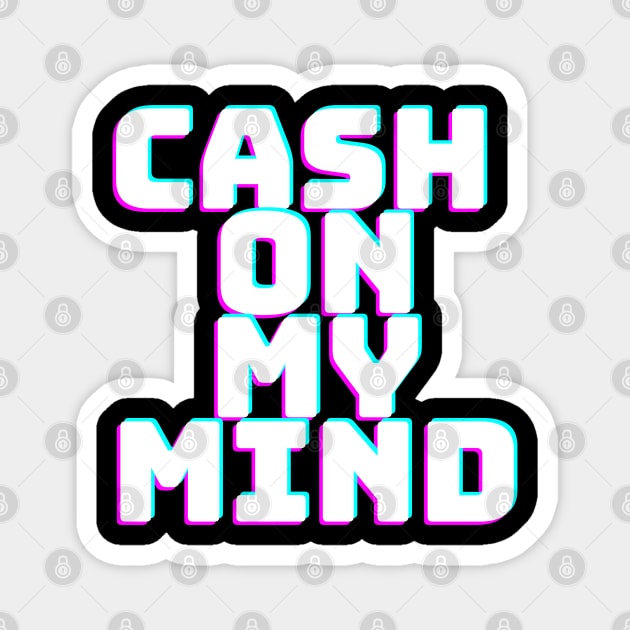 CASH ON MY MIND Magnet by desthehero