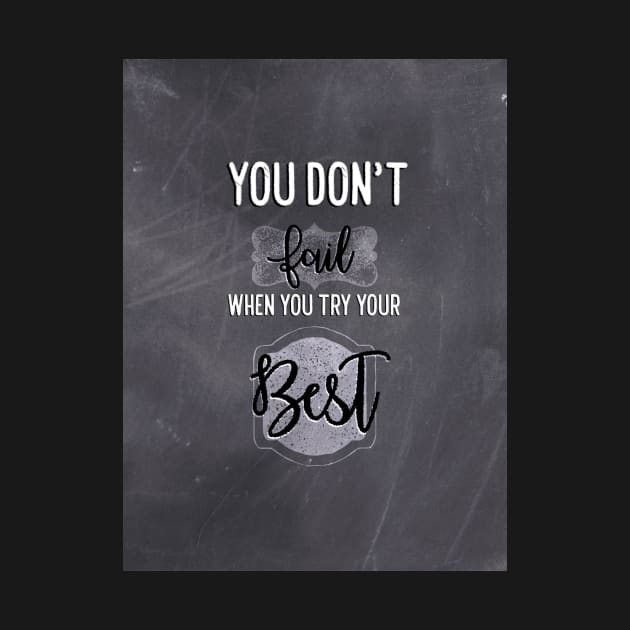 You don't fail when you try your best by Blaze Designs