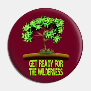 Get Ready For The Wilderness Pin