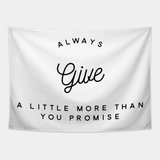 Always give a little more than you promise Tapestry