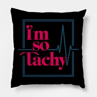 i'm so tachy Pillow