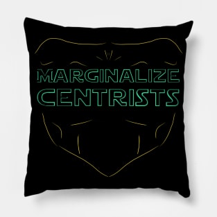 MARGINALIZE CENTRISTS Pillow