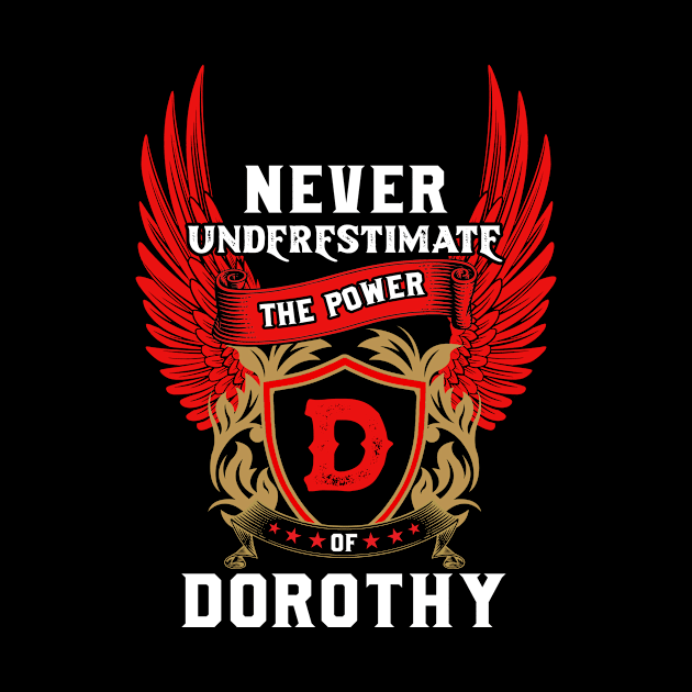 Never Underestimate The Power Dorothy - Dorothy First Name Tshirt Funny Gifts by dmitriytewzir