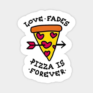 Love Fades Pizza Is Forever Magnet