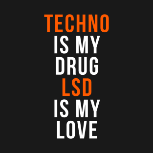 Techno is my drug LSD is my love T-Shirt