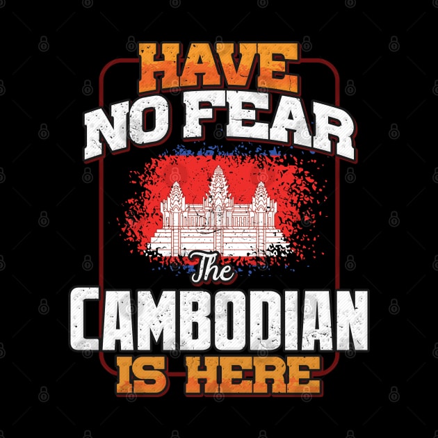 Cambodian Flag  Have No Fear The Cambodian Is Here - Gift for Cambodian From Cambodia by Country Flags