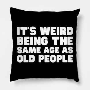 It's Weird Being The Same Old People Pillow