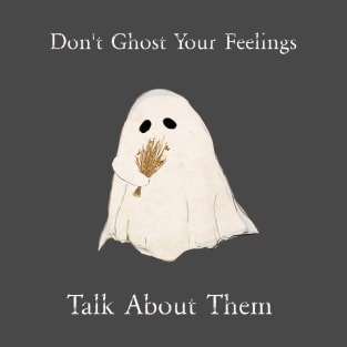 Don't Ghost Your Feelings, Mental Health , Self-Love, Self-Acceptance T-Shirt