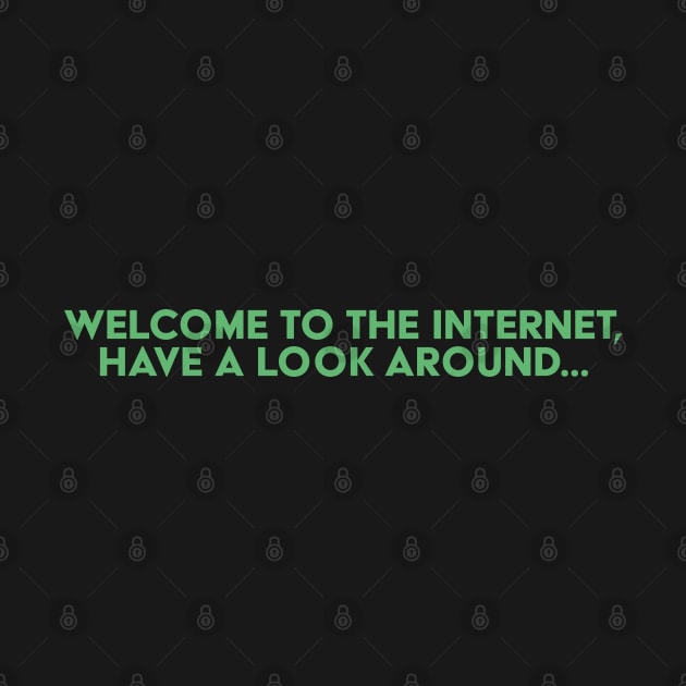 Welcome to the Internet by Solenoid Apparel