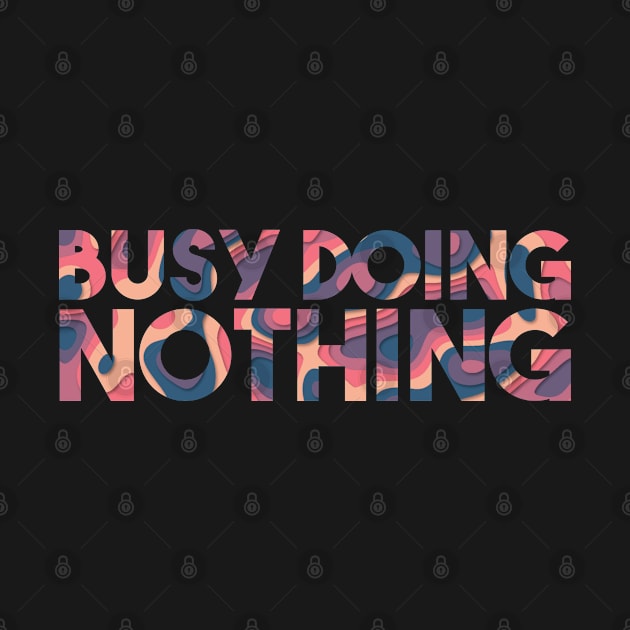 Busy Doing Nothing by Egit