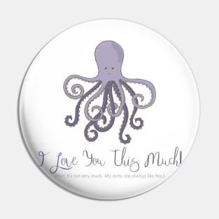 I Love You This Much (Octopus) Pin