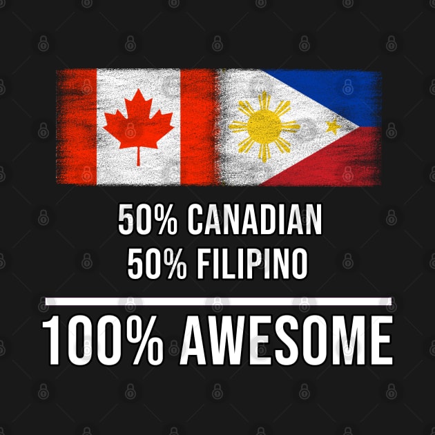 50% Canadian 50% Filipino 100% Awesome - Gift for Filipino Heritage From Philippines by Country Flags