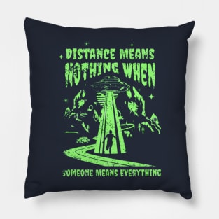 Distance Means Nothing When Someone Means Everything Pillow