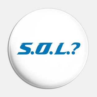 S.O.L.? Pin