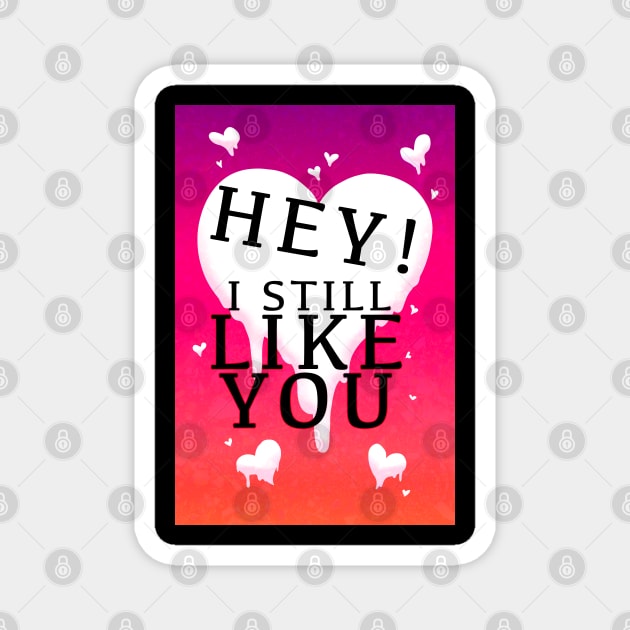 HEY I STILL LIKE YOU MELTY HEART GREETING CARD Magnet by Angsty-angst