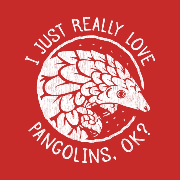 Pangolin Lover Gift - I Just Really Love Pangolins, OK? by bangtees