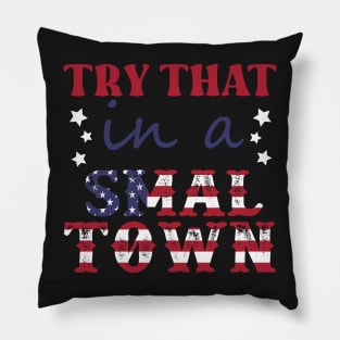 Try That In A Small Town Shirt Lyric Shirt American Flag Quote Country Music Shirt Country Music Lovers Shirt Gift For Music Lovers Pillow