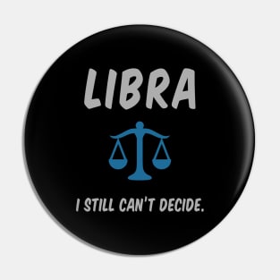 Libra: I Still Can't Decide. Pin