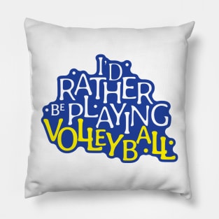 I'd Rather be Playing Volleyball Pillow