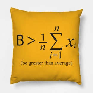 Be Greater than Average Pillow