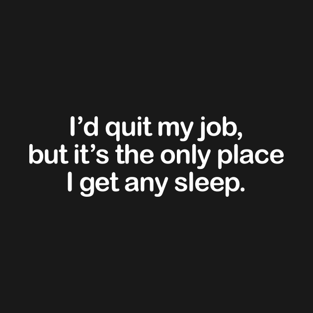 I'd Quit My Job by TheCosmicTradingPost