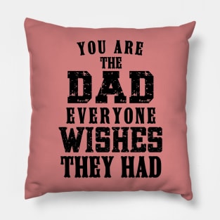 You Are The DAD Everyone Wishes They Had, Design For Daddy Pillow