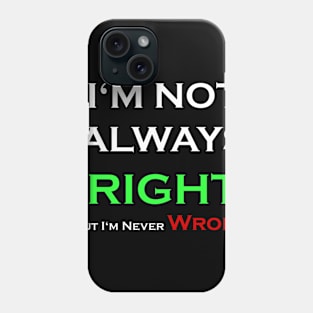 I'm Not Always Right Phone Case